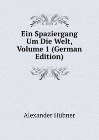 Ein Spaziergang Um Die Welt, Volume 1 (German Edition)