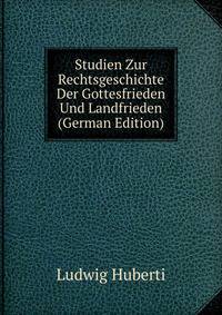 Studien Zur Rechtsgeschichte Der Gottesfrieden Und Landfrieden (German Edition)