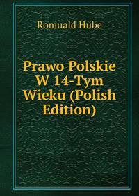 Prawo Polskie W 14-Tym Wieku (Polish Edition)