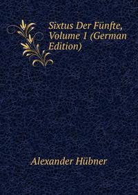 Sixtus Der Funfte, Volume 1 (German Edition)