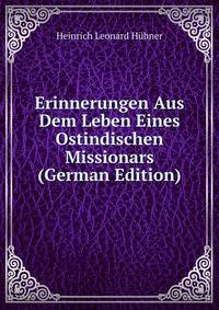 Erinnerungen Aus Dem Leben Eines Ostindischen Missionars (German Edition)