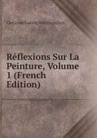 Reflexions Sur La Peinture, Volume 1 (French Edition)