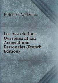 Les Associations Ouvrieres Et Les Associations Patronales (French Edition)