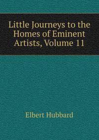 Little Journeys to the Homes of Eminent Artists, Volume 11