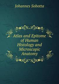 Atlas and Epitome of Human Histology and Microscopic Anatomy