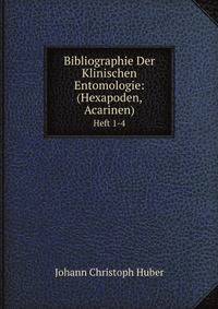 Bibliographie Der Klinischen Entomologie: (Hexapoden, Acarinen). Heft 1-4