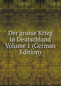 Der grosse Krieg in Deutschland Volume 1 (German Edition)