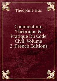 Commentaire Th?orique &amp; Pratique Du Code Civil, Volume 2 (French Edition)