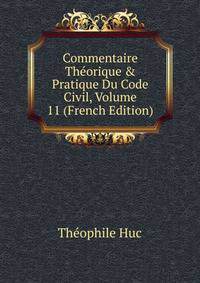 Commentaire Th?orique &amp; Pratique Du Code Civil, Volume 11 (French Edition)