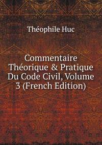 Commentaire Th?orique &amp; Pratique Du Code Civil, Volume 3 (French Edition)