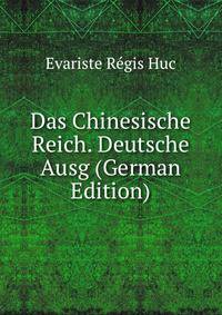 Das Chinesische Reich. Deutsche Ausg (German Edition)