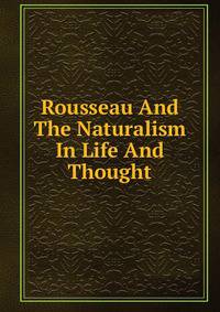 Rousseau And The Naturalism In Life And Thought
