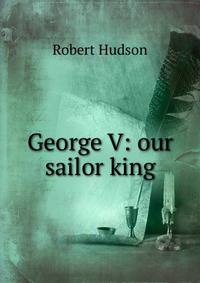 George V: our sailor king