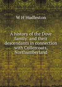 A history of the Dove family: and their descendants in connection with Cullercoats, Northumberland
