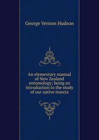An elementary manual of New Zealand entomology; being an introduction to the study of our native insects