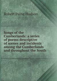 Songs of the Cumberlands: a series of poems descriptive of scenes and incidents among the Cumberlands and throughout the South