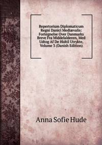 Repertorium Diplomaticum Regni Danici Medi?valis: Fortegnelse Over Danmarks Breve Fra Middelalderen, Med Udtog Af De Hidtil Utrykte, Volume 3 (Danish Edition)