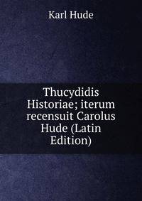 Thucydidis Historiae; iterum recensuit Carolus Hude (Latin Edition)