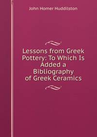 Lessons from Greek Pottery: To Which Is Added a Bibliography of Greek Ceramics