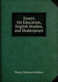 Essays On Education, English Studies, and Shakespeare