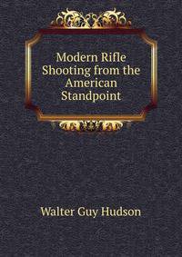 Modern Rifle Shooting from the American Standpoint