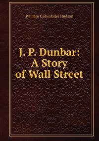 J. P. Dunbar: A Story of Wall Street