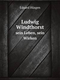 Ludwig Windthorst. sein Leben, sein Wirken