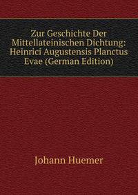 Zur Geschichte Der Mittellateinischen Dichtung: Heinrici Augustensis Planctus Evae (German Edition)