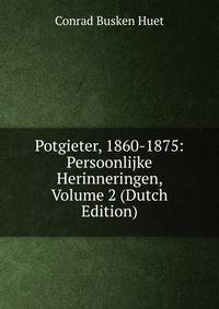 Potgieter, 1860-1875: Persoonlijke Herinneringen, Volume 2 (Dutch Edition)
