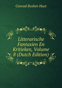 Litterarische Fantasien En Kritieken, Volume 8 (Dutch Edition)