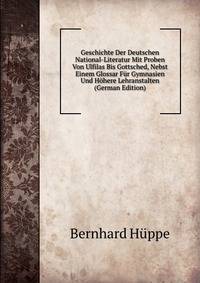 Geschichte Der Deutschen National-Literatur Mit Proben Von Ulfilas Bis Gottsched, Nebst Einem Glossar Fur Gymnasien Und Hohere Lehranstalten (German Edition)