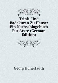 Trink- Und Badekuren Zu Hause: Ein Nachschlagebuch Fur Arzte (German Edition)