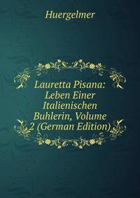 Lauretta Pisana: Leben Einer Italienischen Buhlerin, Volume 2 (German Edition)