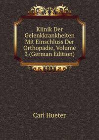 Klinik Der Gelenkkrankheiten Mit Einschluss Der Orthopadie, Volume 3 (German Edition)