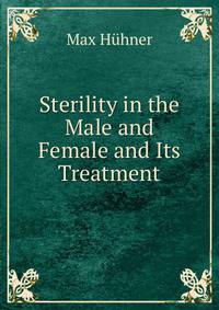 Sterility in the Male and Female and Its Treatment