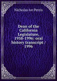 Dean of the California Legislature, 1958-1996: oral history transcript / 1996