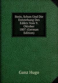 Stein, Schon Und Die Entstehung Des Edikts Vom 9. Oktober 1807 (German Edition)