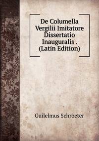 De Columella Vergilii Imitatore Dissertatio Inauguralis . (Latin Edition)