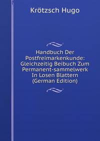 Handbuch Der Postfreimarkenkunde: Gleichzeitig Beibuch Zum Permanent-sammelwerk In Losen Blattern (German Edition)