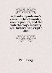 A Stanford professor's career in biochemistry, science politics, and the biotechnology industry: oral history transcript / 2000