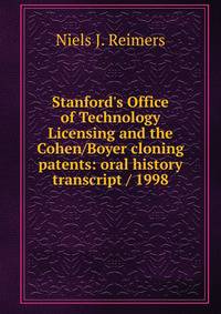 Stanford's Office of Technology Licensing and the Cohen/Boyer cloning patents: oral history transcript / 1998