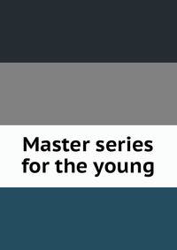 Master series for the young