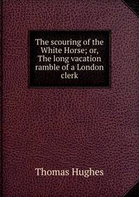 The scouring of the White Horse; or, The long vacation ramble of a London clerk