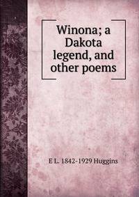 Winona; a Dakota legend, and other poems