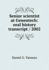 Senior scientist at Genentech: oral history transcript / 2002