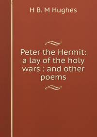 Peter the Hermit: a lay of the holy wars : and other poems