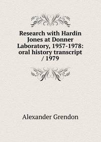 Research with Hardin Jones at Donner Laboratory, 1957-1978: oral history transcript / 1979
