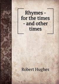 Rhymes - for the times - and other times