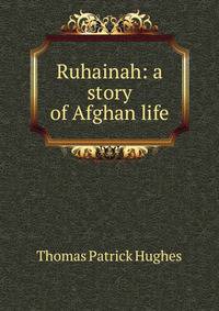 Ruhainah: a story of Afghan life