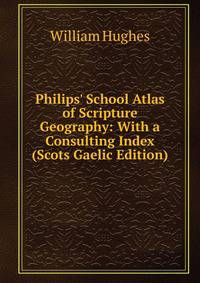 Philips' School Atlas of Scripture Geography: With a Consulting Index (Scots Gaelic Edition)